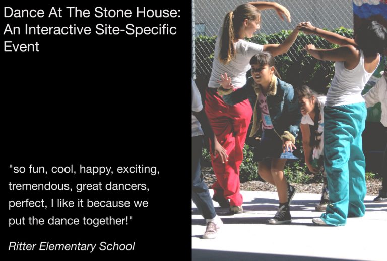 Dance At the Stone House: An Interactive Site-Specific Event
"so fun, cool, happy, exciting, tremendous, great dancers, perfect, I like ti because we put the dance together!"