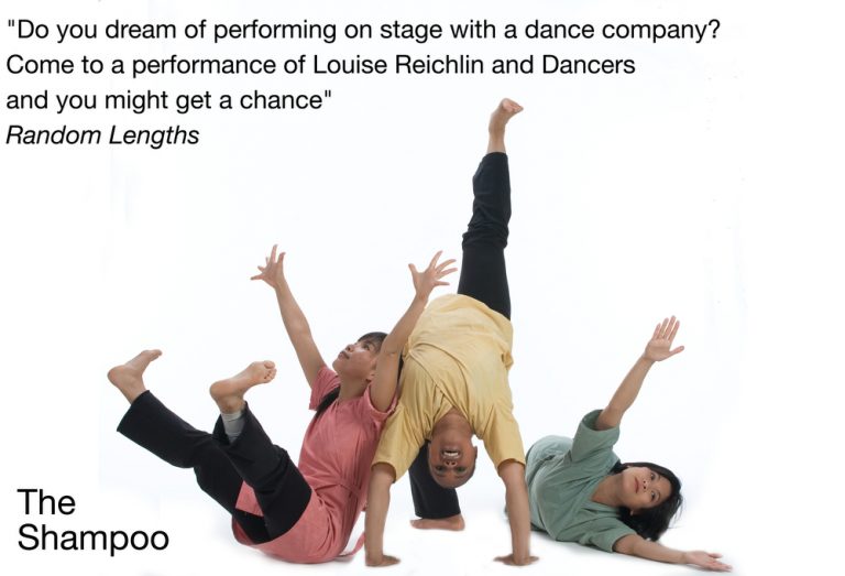 "Do you dream of performing on stage with a dance company? Come to a performance of Louise Reichlin and Dancers and you might get a chance" 
The Shampoo 
Random Lengths